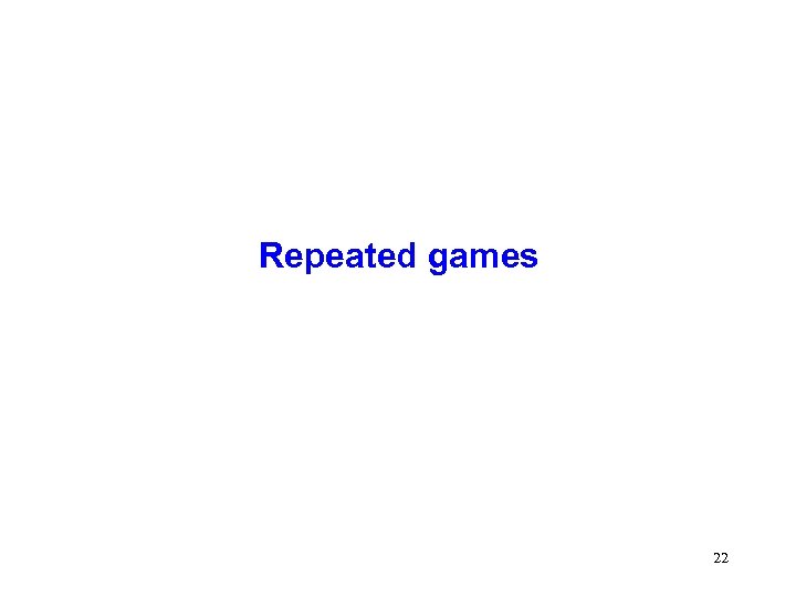 Repeated games 22 