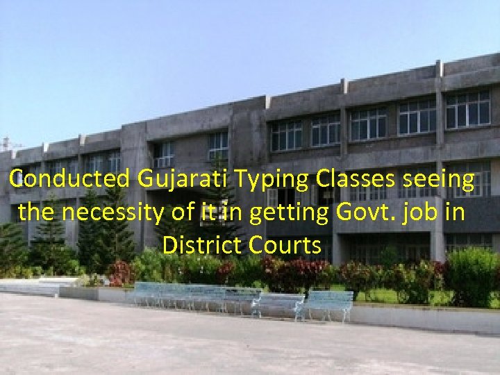Conducted Gujarati Typing Classes seeing the necessity of it in getting Govt. job in
