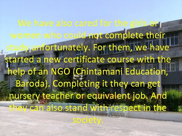 We have also cared for the girls or women who could not complete their