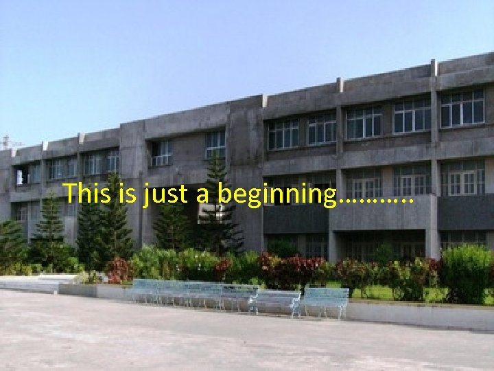 This is just a beginning………. . 