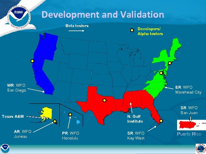 Development and Validation Beta testers Developers/ Alpha testers WR: WFO San Diego ER: WFO