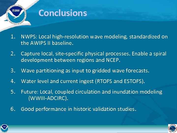 Conclusions 1. NWPS: Local high-resolution wave modeling, standardized on the AWIPS II baseline. 2.
