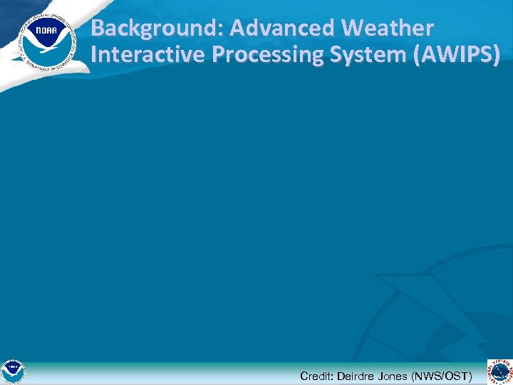 Background: Advanced Weather Interactive Processing System (AWIPS) Credit: Deirdre Jones (NWS/OST) 