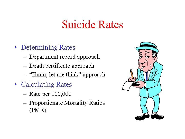 Suicide Rates • Determining Rates – Department record approach – Death certificate approach –