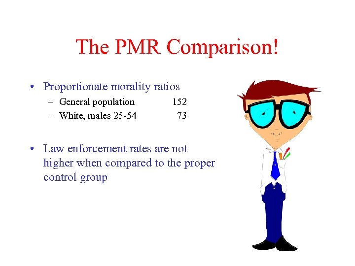 The PMR Comparison! • Proportionate morality ratios – General population – White, males 25