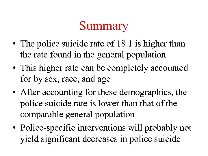 Summary • The police suicide rate of 18. 1 is higher than the rate