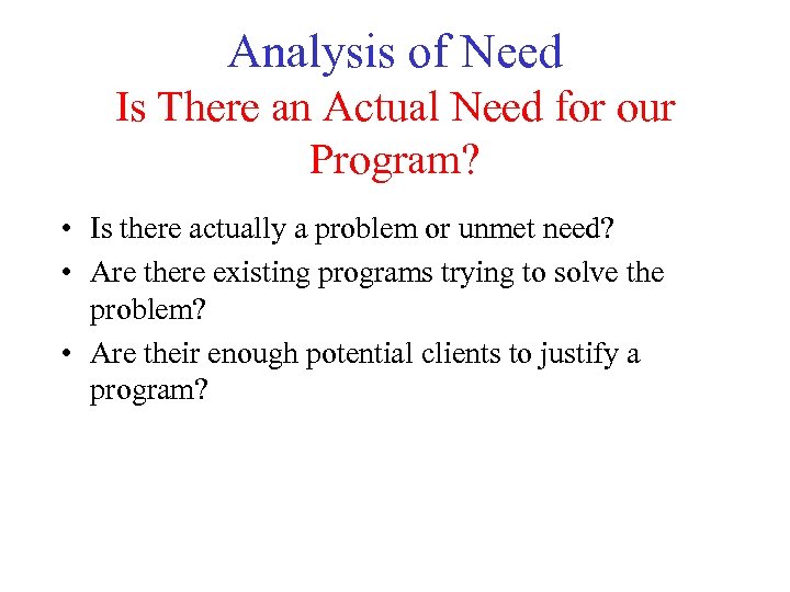 Analysis of Need Is There an Actual Need for our Program? • Is there