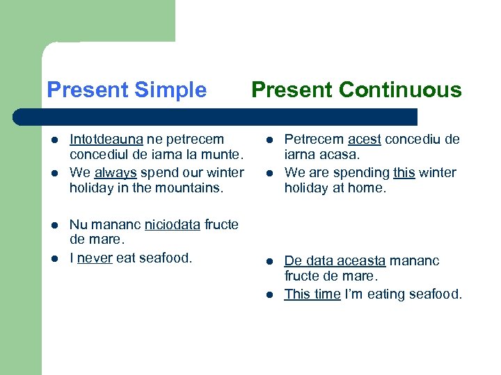 Present Simple l l Intotdeauna ne petrecem concediul de iarna la munte. We always