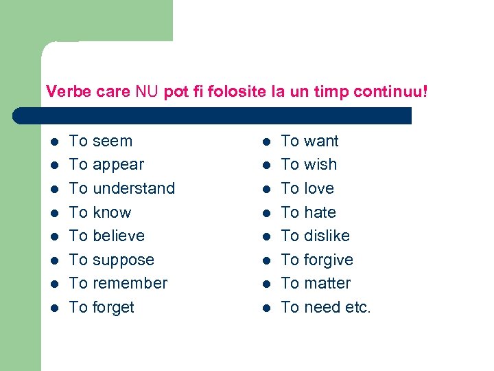 Verbe care NU pot fi folosite la un timp continuu! l l l l