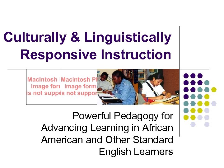 Culturally & Linguistically Responsive Instruction Powerful Pedagogy for Advancing Learning in African American and