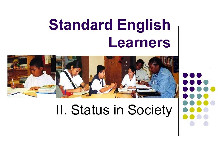 Standard English Learners II. Status in Society 