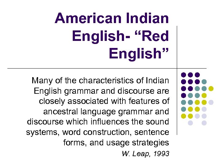 American Indian English- “Red English” Many of the characteristics of Indian English grammar and