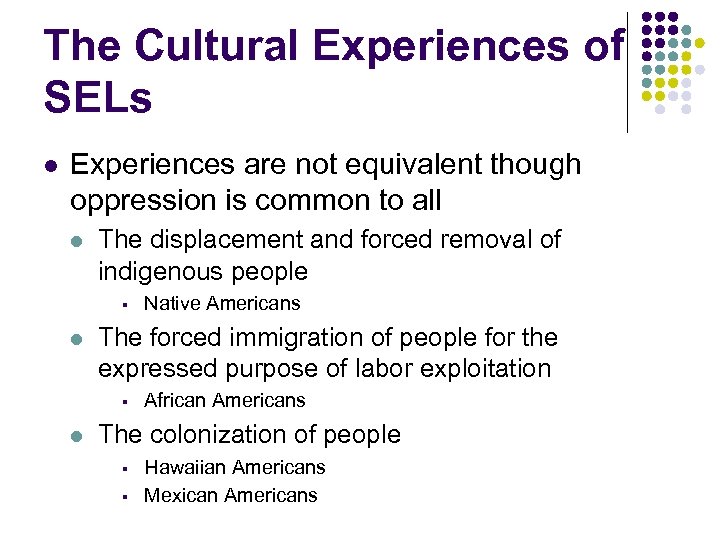 The Cultural Experiences of SELs l Experiences are not equivalent though oppression is common