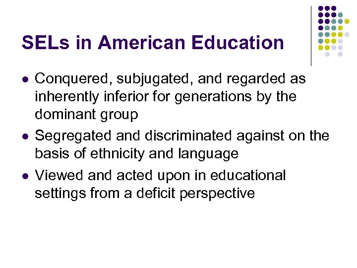 SELs in American Education l l l Conquered, subjugated, and regarded as inherently inferior