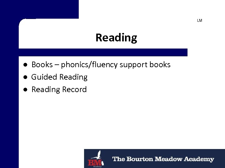 LM Reading l l l Books – phonics/fluency support books Guided Reading Record 