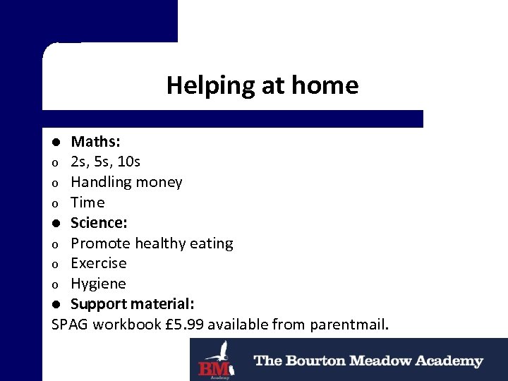 Helping at home Maths: o 2 s, 5 s, 10 s o Handling money