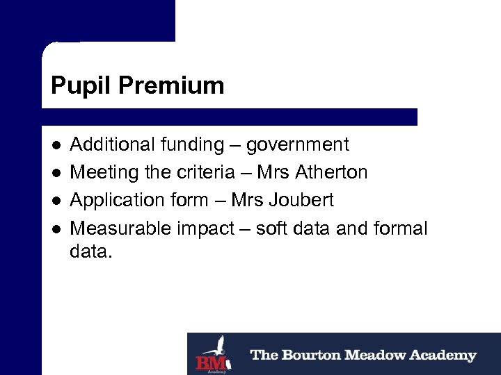 Pupil Premium l l Additional funding – government Meeting the criteria – Mrs Atherton