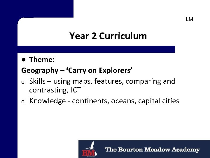 LM Year 2 Curriculum Theme: Geography – ‘Carry on Explorers’ o Skills – using