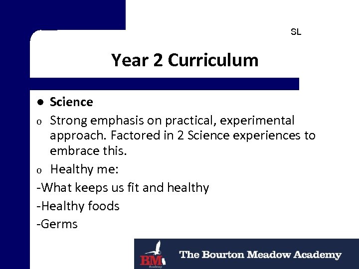 SL Year 2 Curriculum Science o Strong emphasis on practical, experimental approach. Factored in