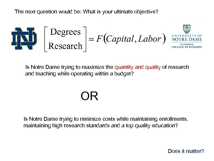 The next question would be: What is your ultimate objective? Is Notre Dame trying