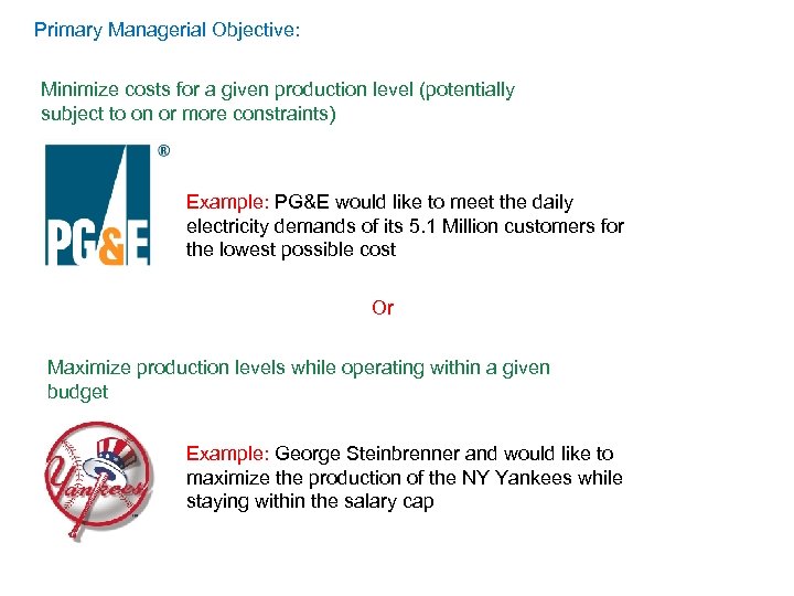 Primary Managerial Objective: Minimize costs for a given production level (potentially subject to on