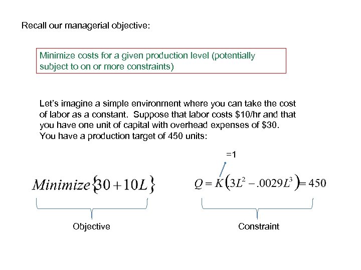 Recall our managerial objective: Minimize costs for a given production level (potentially subject to