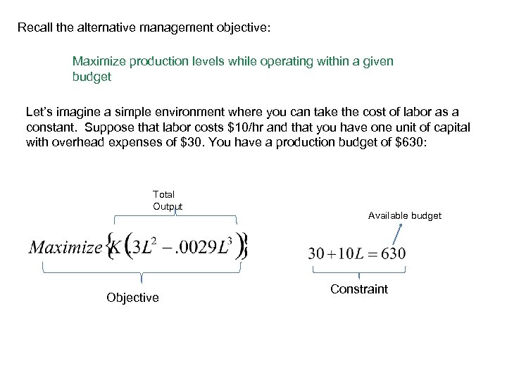 Recall the alternative management objective: Maximize production levels while operating within a given budget