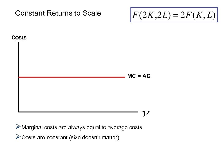 Constant Returns to Scale Costs MC = AC ØMarginal costs are always equal to