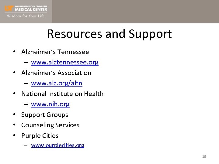 Resources and Support • Alzheimer’s Tennessee – www. alztennessee. org • Alzheimer’s Association –