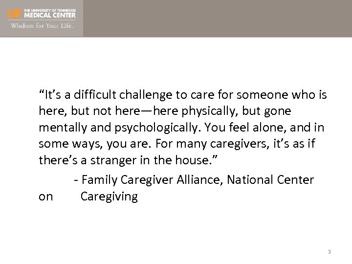 “It’s a difficult challenge to care for someone who is here, but not here—here