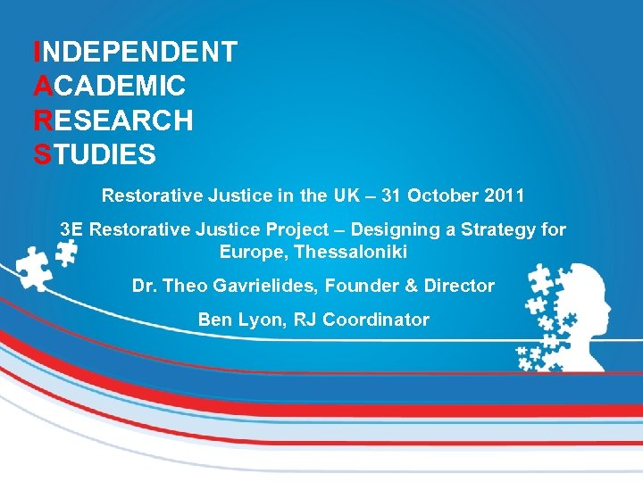 INDEPENDENT ACADEMIC RESEARCH STUDIES Restorative Justice in the UK – 31 October 2011 3