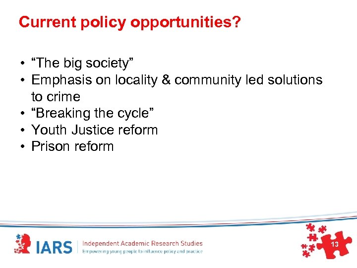 Current policy opportunities? • “The big society” • Emphasis on locality & community led