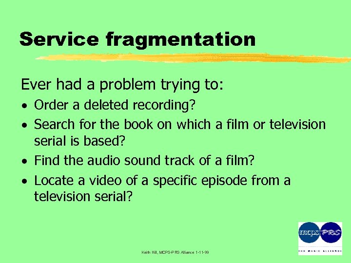 Service fragmentation Ever had a problem trying to: · Order a deleted recording? ·
