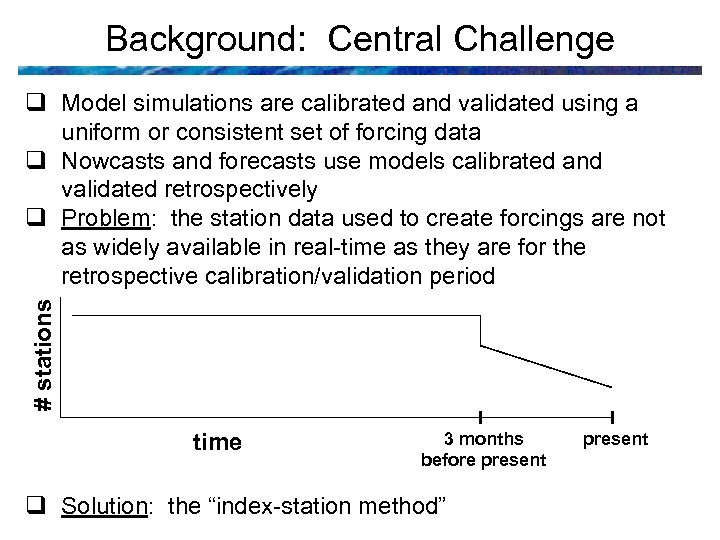 Background: Central Challenge # stations q Model simulations are calibrated and validated using a