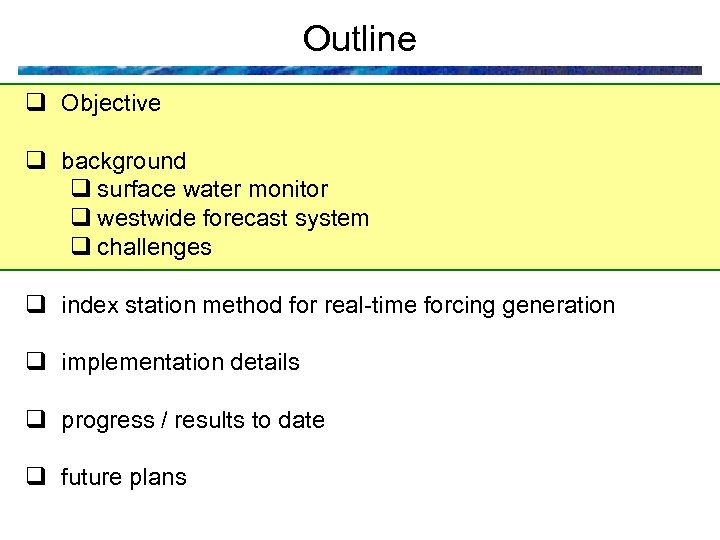 Outline q Objective q background q surface water monitor q westwide forecast system q
