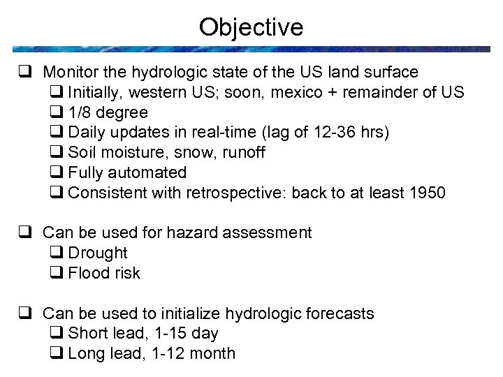 Objective q Monitor the hydrologic state of the US land surface q Initially, western