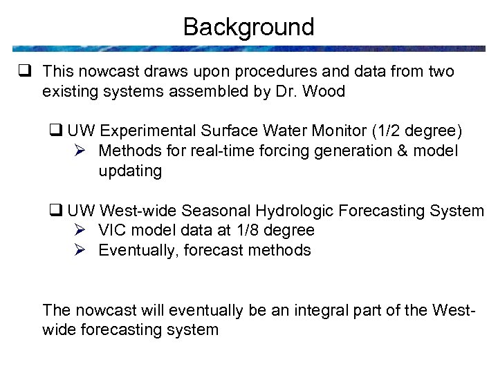 Background q This nowcast draws upon procedures and data from two existing systems assembled