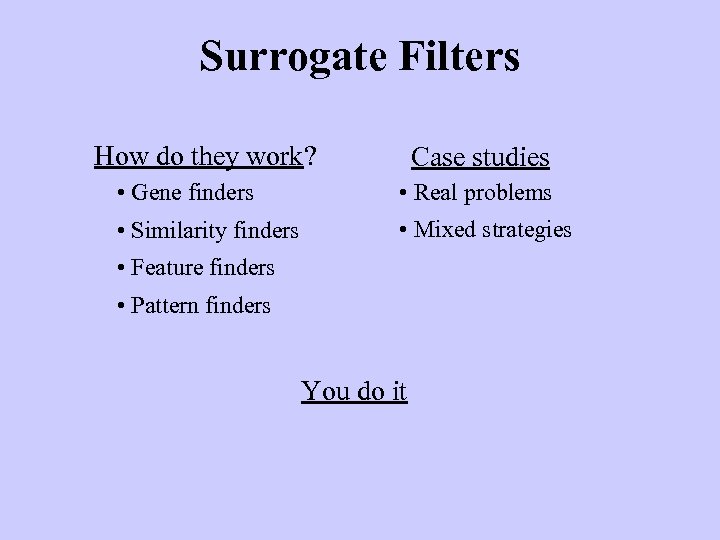Surrogate Filters How do they work? Case studies • Gene finders • Real problems