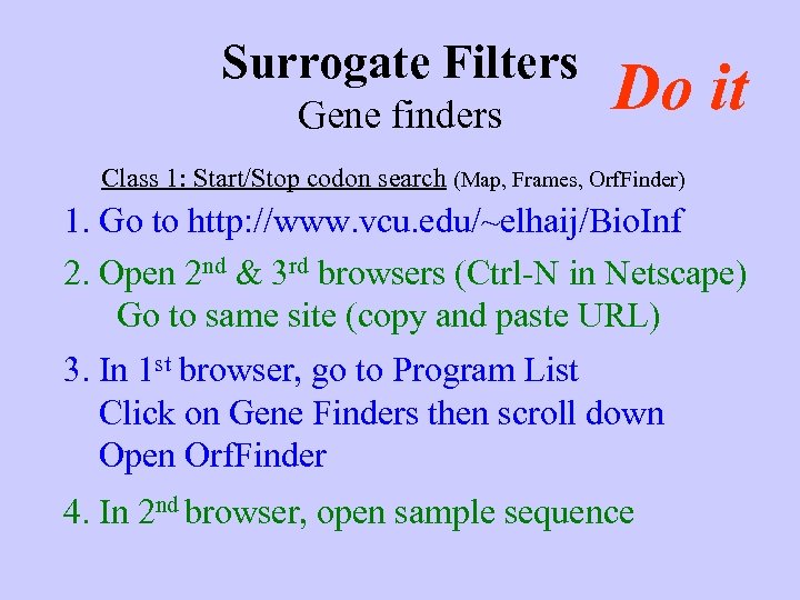 Surrogate Filters Gene finders Do it Class 1: Start/Stop codon search (Map, Frames, Orf.