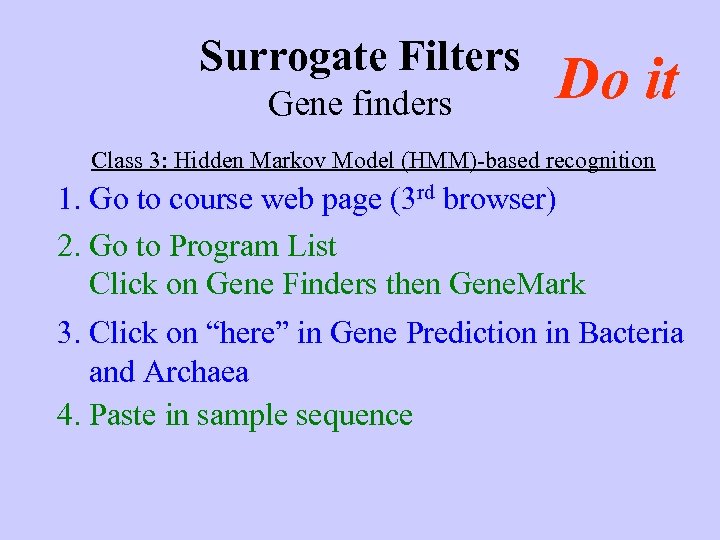 Surrogate Filters Gene finders Do it Class 3: Hidden Markov Model (HMM)-based recognition 1.