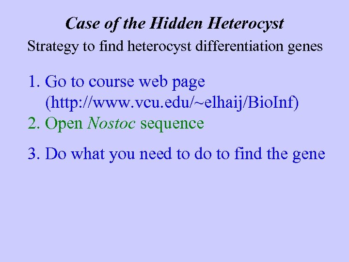 Case of the Hidden Heterocyst Strategy to find heterocyst differentiation genes 1. Go to