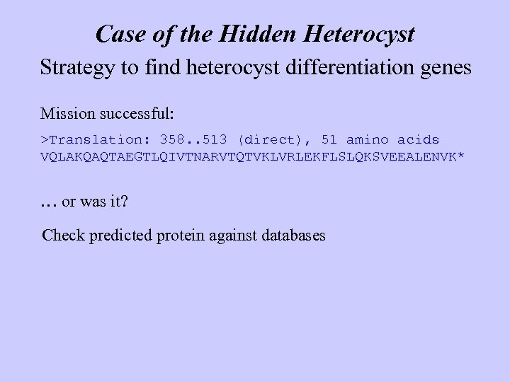 Case of the Hidden Heterocyst Strategy to find heterocyst differentiation genes Mission successful: >Translation: