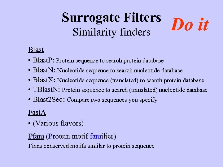 Surrogate Filters Similarity finders Do it Blast • Blast. P: Protein sequence to search