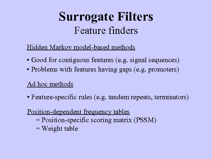 Surrogate Filters Feature finders Hidden Markov model-based methods • Good for contiguous features (e.