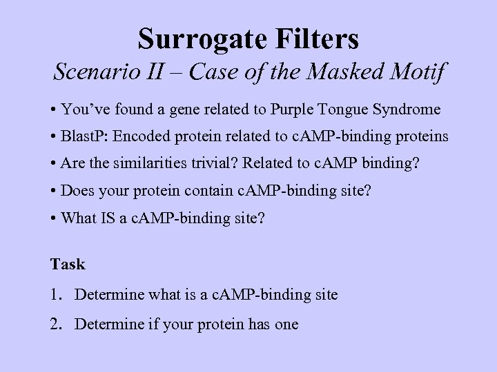 Surrogate Filters Scenario II – Case of the Masked Motif • You’ve found a