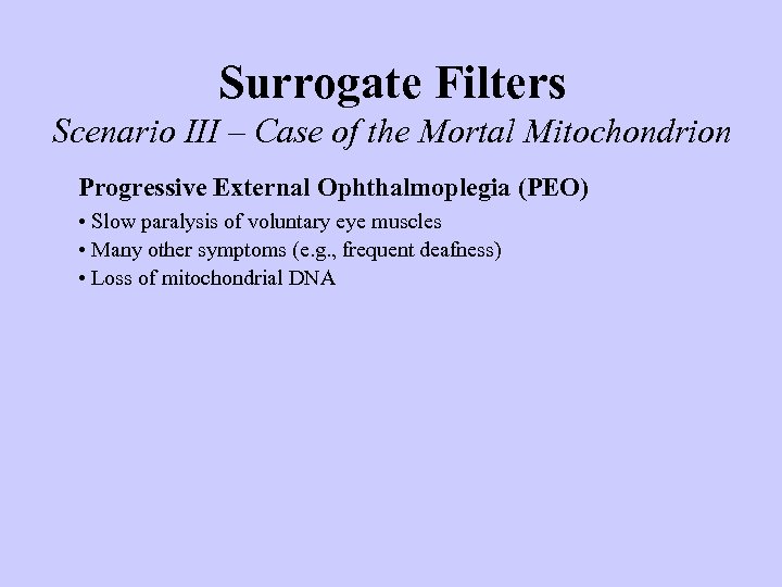 Surrogate Filters Scenario III – Case of the Mortal Mitochondrion Progressive External Ophthalmoplegia (PEO)