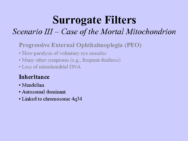 Surrogate Filters Scenario III – Case of the Mortal Mitochondrion Progressive External Ophthalmoplegia (PEO)