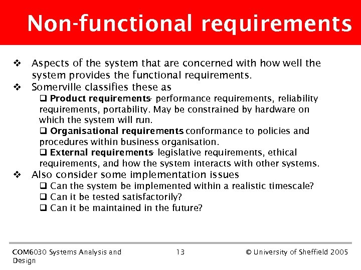 Non-functional requirements v Aspects of the system that are concerned with how well the