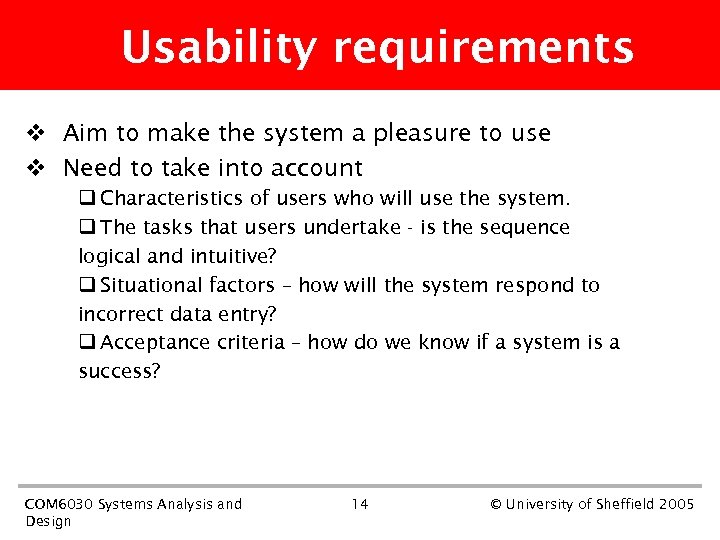 Usability requirements v Aim to make the system a pleasure to use v Need