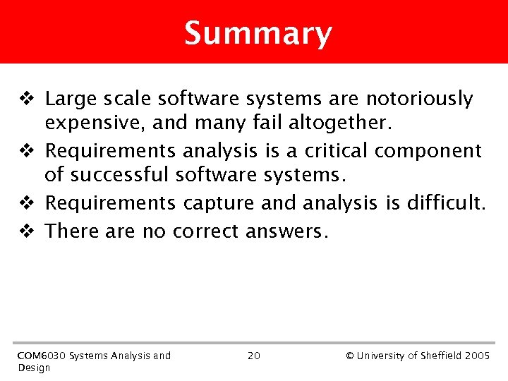 Summary v Large scale software systems are notoriously expensive, and many fail altogether. v